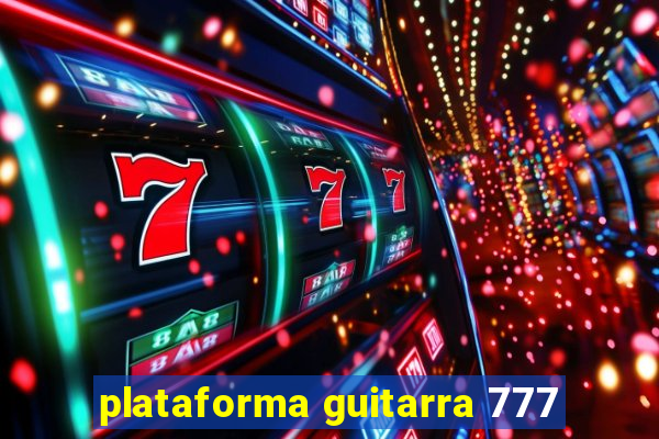 plataforma guitarra 777